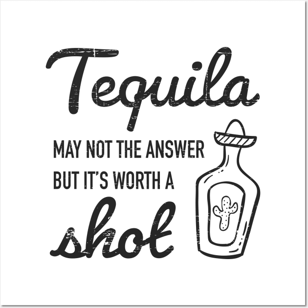 Tequila may not be the answer, But it's worth a shot - grunge design Wall Art by verde